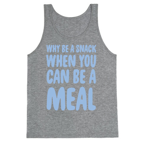 Why Be a Snack When You Can Be a Meal Tank Top