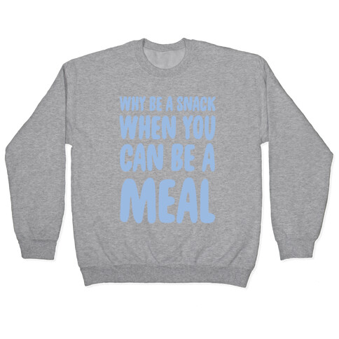 Why Be a Snack When You Can Be a Meal Pullover