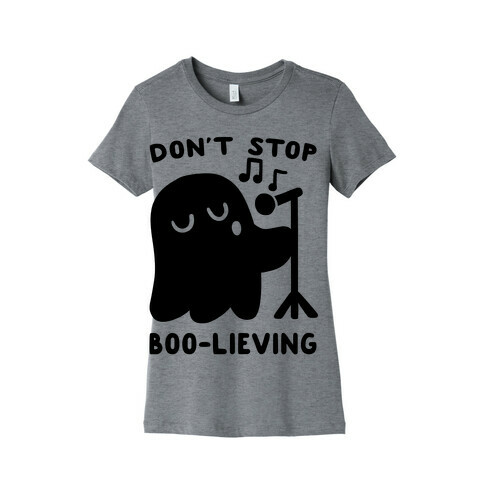Don't Stop Boo-lieving  Womens T-Shirt