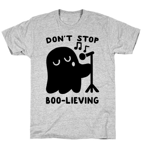 Don't Stop Boo-lieving  T-Shirt