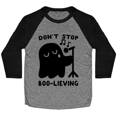 Don't Stop Boo-lieving  Baseball Tee