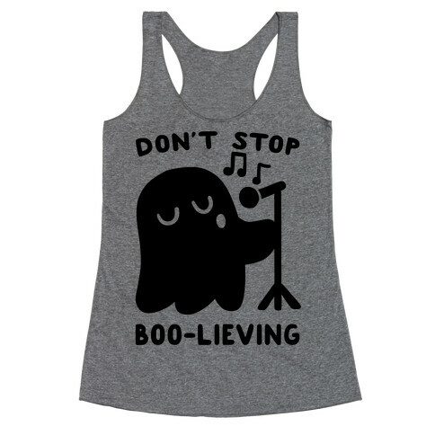 Don't Stop Boo-lieving  Racerback Tank Top