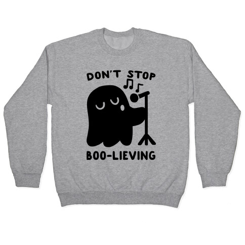 Don't Stop Boo-lieving  Pullover