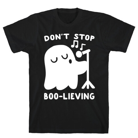 Don't Stop Boo-lieving  T-Shirt