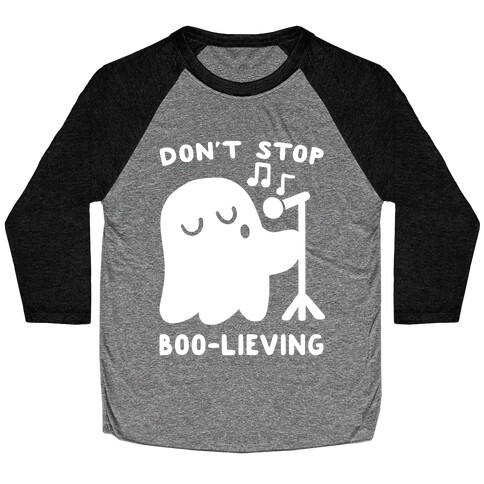 Don't Stop Boo-lieving  Baseball Tee