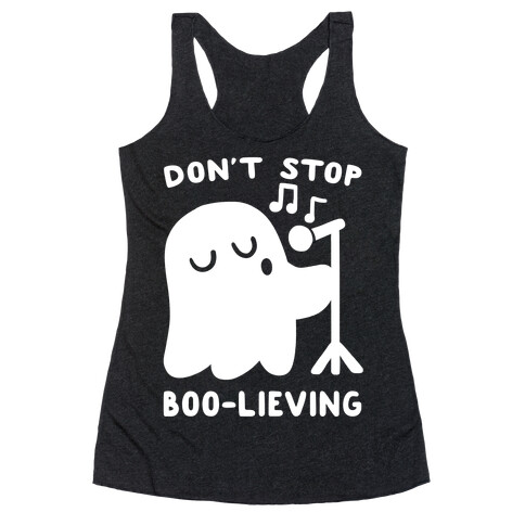Don't Stop Boo-lieving  Racerback Tank Top