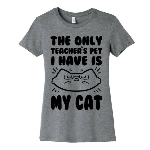 The Only Teachers Pet I Have Is My Cat Womens T-Shirt