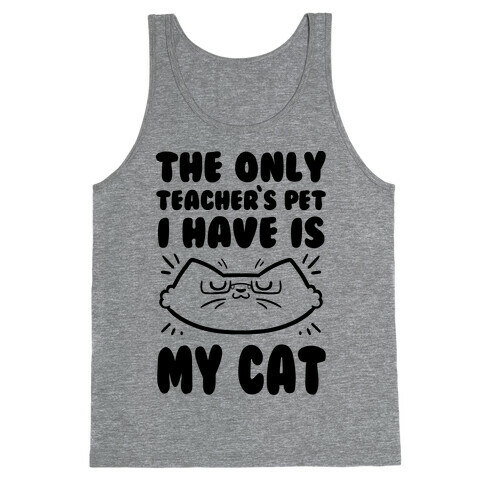 The Only Teachers Pet I Have Is My Cat Tank Top