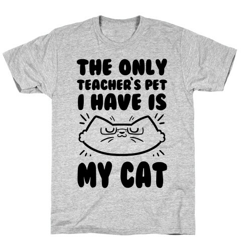 The Only Teachers Pet I Have Is My Cat T-Shirt