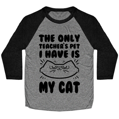 The Only Teachers Pet I Have Is My Cat Baseball Tee