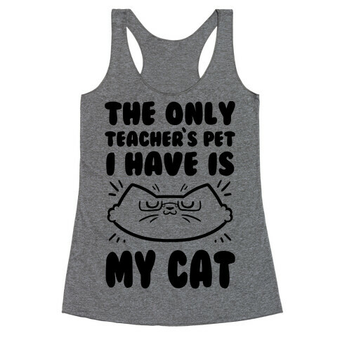 The Only Teachers Pet I Have Is My Cat Racerback Tank Top