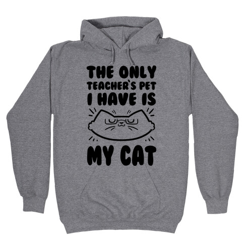 The Only Teachers Pet I Have Is My Cat Hooded Sweatshirt