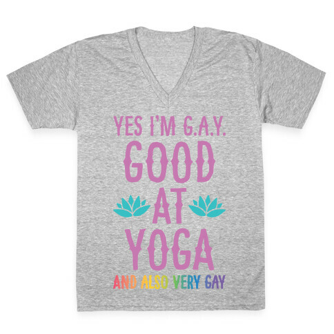 Yes I'm G.A.Y. (Good At Yoga) And Also Very Gay V-Neck Tee Shirt