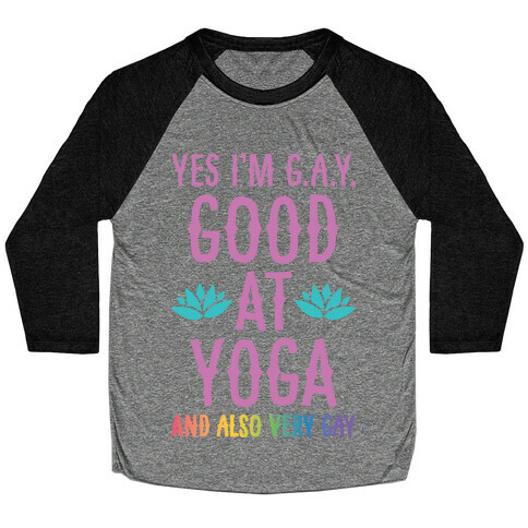 Yes I'm G.A.Y. (Good At Yoga) And Also Very Gay Baseball Tee