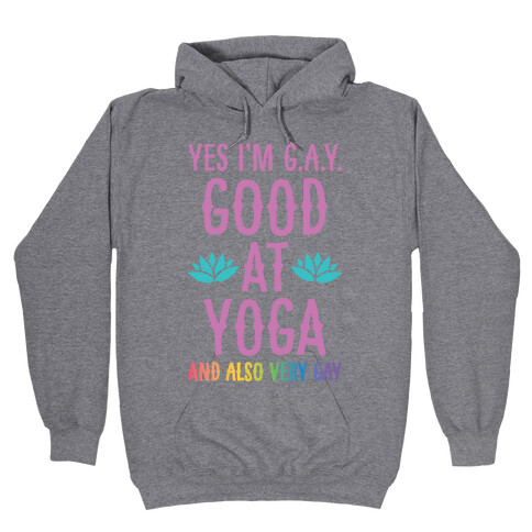 Yes I'm G.A.Y. (Good At Yoga) And Also Very Gay Hooded Sweatshirt