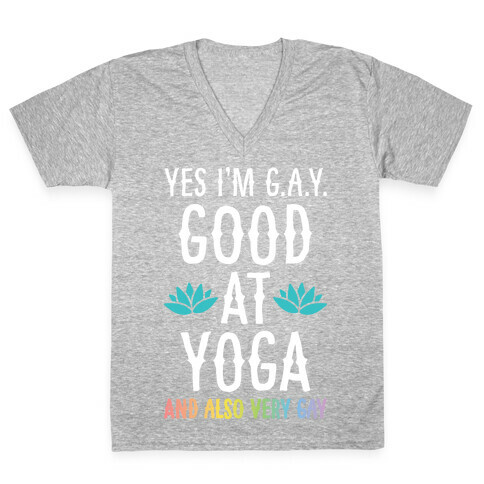 Yes I'm G.A.Y. (Good At Yoga) And Also Very Gay V-Neck Tee Shirt