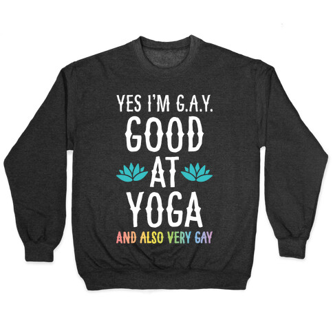 Yes I'm G.A.Y. (Good At Yoga) And Also Very Gay Pullover