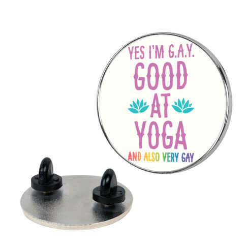 Yes I'm G.A.Y. (Good At Yoga) And Also Very Gay Pin