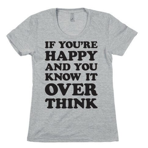 If You're Happy And You Know It Overthink Womens T-Shirt