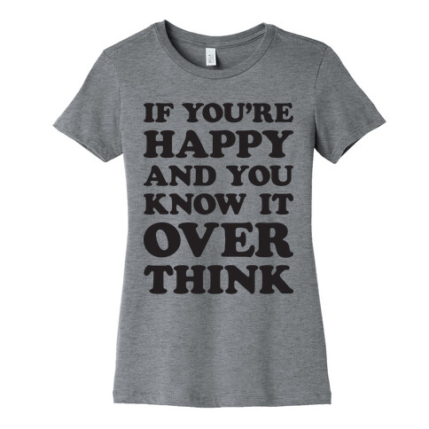 If You're Happy And You Know It Overthink Womens T-Shirt