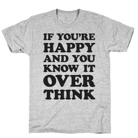 If You're Happy And You Know It Overthink T-Shirt