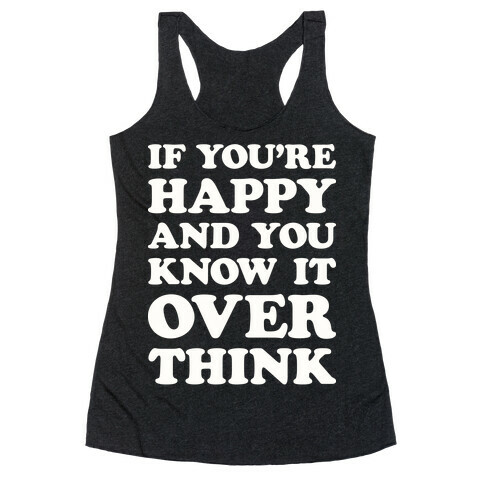 If You're Happy And You Know It Overthink Racerback Tank Top