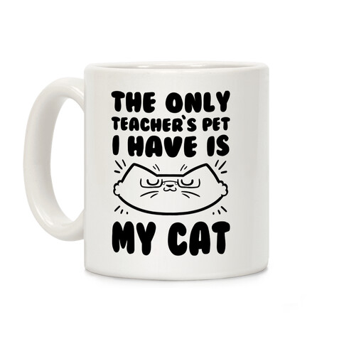 The Only Teachers Pet I Have Is My Cat Coffee Mug