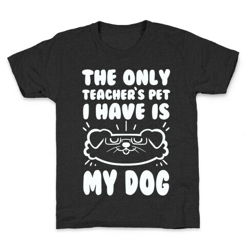The Only Teachers Pet I Have Is My Dog Kids T-Shirt