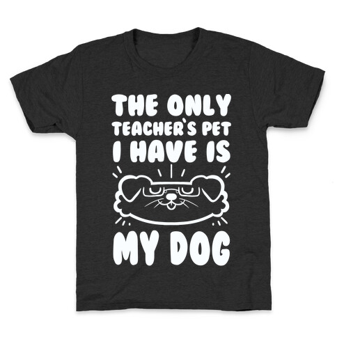 The Only Teachers Pet I Have Is My Dog Kids T-Shirt
