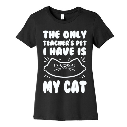 The Only Teachers Pet I Have Is My Cat Womens T-Shirt