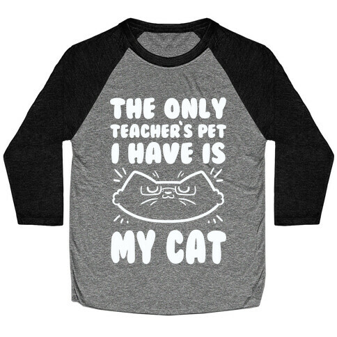 The Only Teachers Pet I Have Is My Cat Baseball Tee