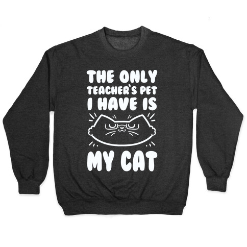 The Only Teachers Pet I Have Is My Cat Pullover