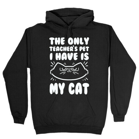 The Only Teachers Pet I Have Is My Cat Hooded Sweatshirt