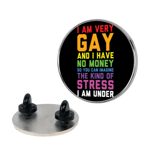 I Am Very Gay And I Have No Money Pin