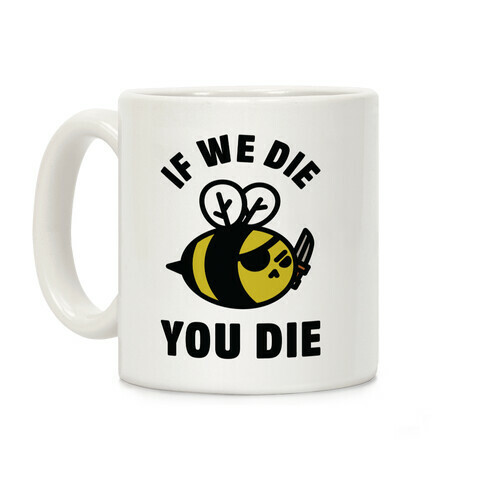 If We Die You Die Coffee Mug