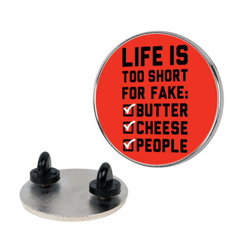 Life is Too Short for Fake Butter Cheese People Pin