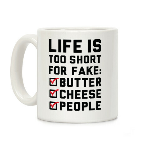 Life is Too Short for Fake Butter Cheese People Coffee Mug