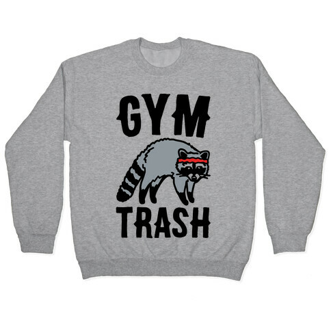 Gym Trash Raccoon  Pullover