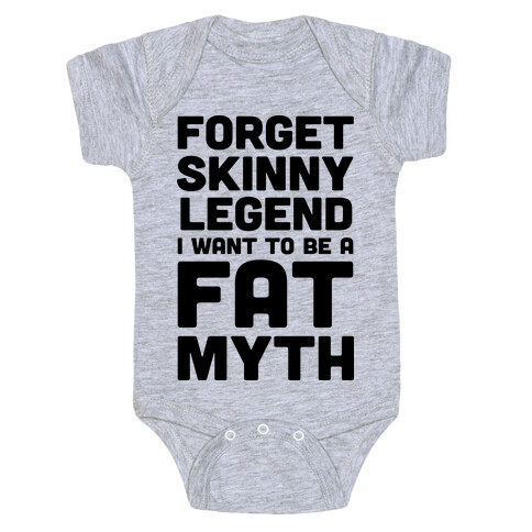 Forget Skinny Legend I Want To Be A Fat Myth Baby One-Piece