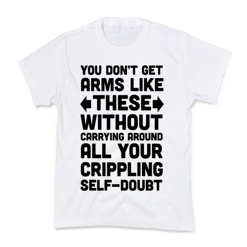 You Don't Get Arms Like These Without Carrying Around Self-Doubt Kids T-Shirt