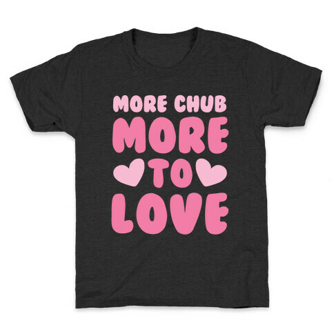 More Chub, More to Love Kids T-Shirt