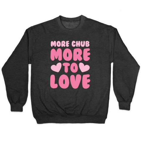 More Chub, More to Love Pullover