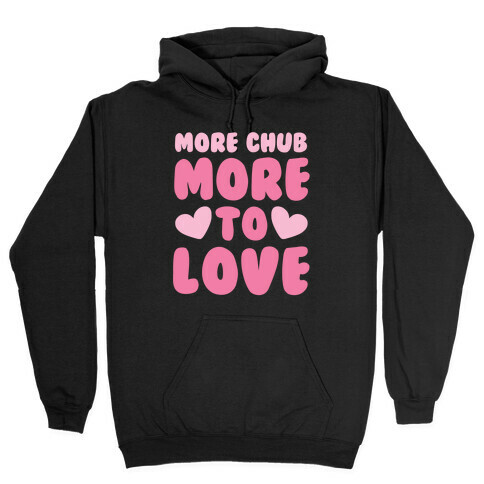 More Chub, More to Love Hooded Sweatshirt