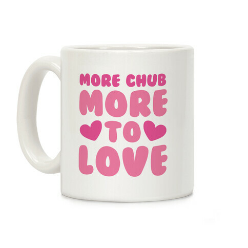 More Chub, More to Love Coffee Mug