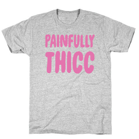 Painfully Thicc T-Shirt