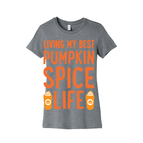 Living My Best Pumpkin Spice Life  Womens T-Shirt