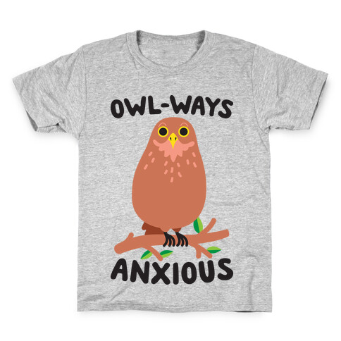 Owl-ways Anxious Owl Kids T-Shirt