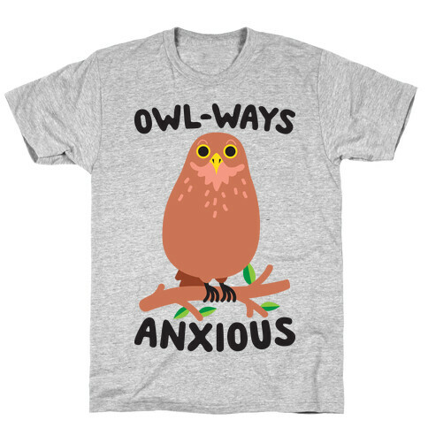 Owl-ways Anxious Owl T-Shirt