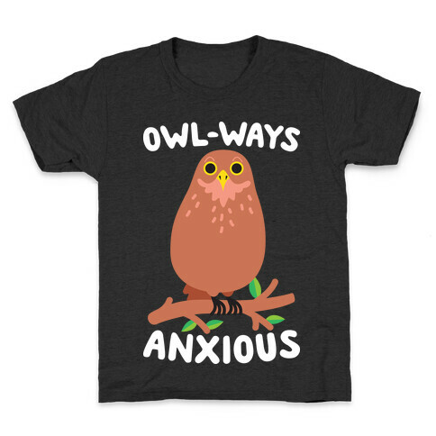 Owl-ways Anxious Owl Kids T-Shirt