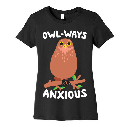 Owl-ways Anxious Owl Womens T-Shirt